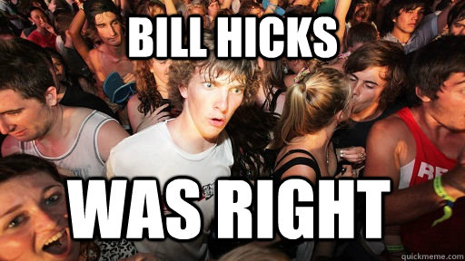 Bill Hicks was right  Sudden Clarity Clarence