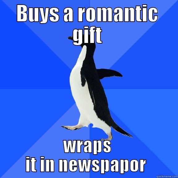 BUYS A ROMANTIC GIFT WRAPS IT IN NEWSPAPER  Socially Awkward Penguin