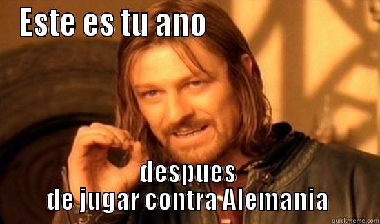 ESTE ES TU ANO                           DESPUÉS DE JUGAR CONTRA ALEMANIA Boromir