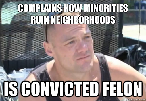 Complains how minorities 
ruin neighborhoods is convicted felon  Proud South Buffalonian