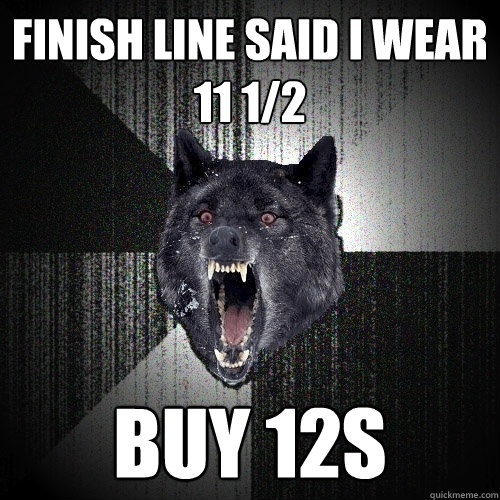finish line said i wear 11 1/2 buy 12s  Insanity Wolf