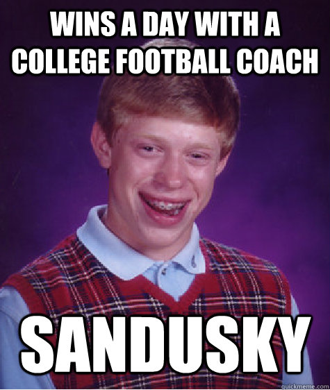 Wins a day with a college football coach sandusky  Unlucky Brian