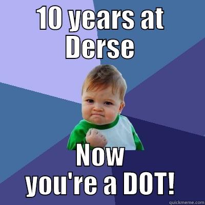 10 YEARS AT DERSE NOW YOU'RE A DOT! Success Kid