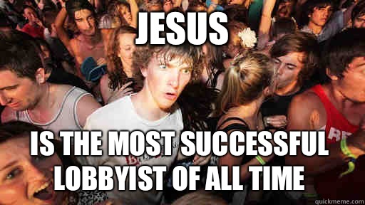 Jesus Is the most successful lobbyist of all time  Sudden Clarity Clarence