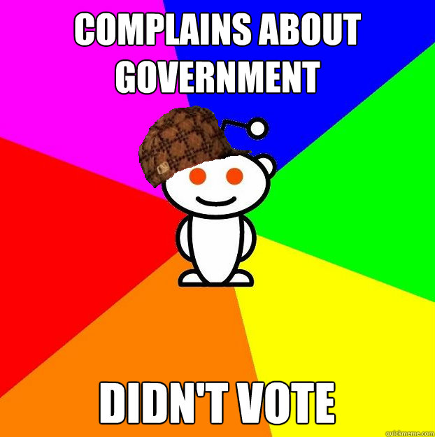 complains about government didn't vote  Scumbag Redditor