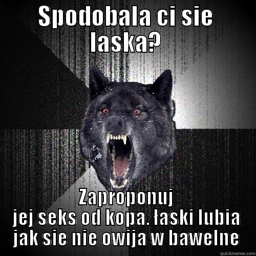 SPODOBALA CI SIE LASKA? ZAPROPONUJ JEJ SEKS OD KOPA. ŁASKI LUBIA JAK SIE NIE OWIJA W BAWELNE Insanity Wolf