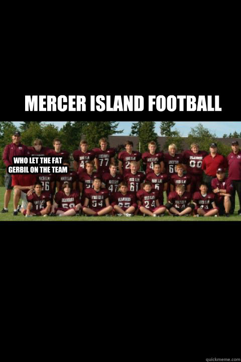 Mercer Island FOOTBALL Who let the Fat Gerbil on the team  Fatty