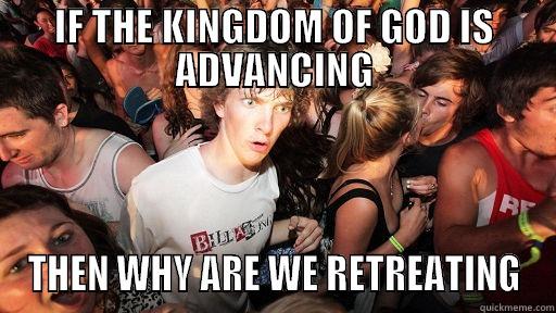 IF THE KINGDOM OF GOD IS ADVANCING THEN WHY ARE WE RETREATING Sudden Clarity Clarence