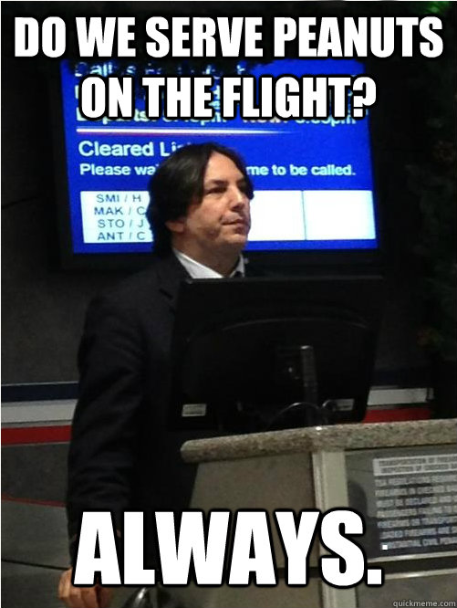 Do we serve peanuts on the flight? Always.  Air Snape