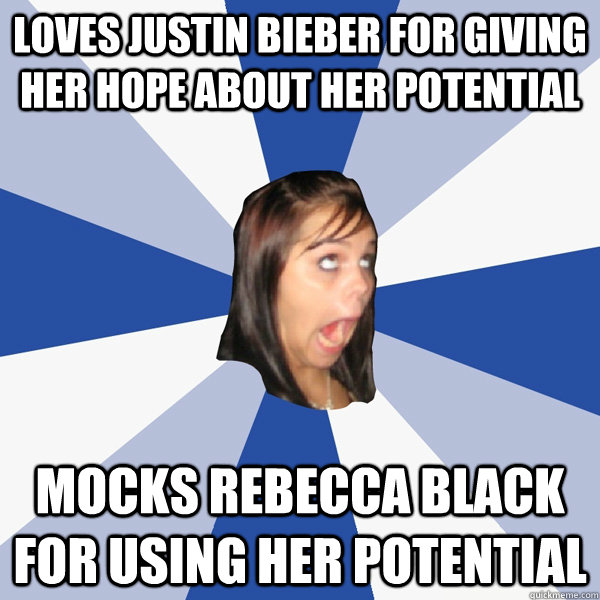 loves Justin Bieber for giving her hope about her potential mocks rebecca black for using her potential  Annoying Facebook Girl