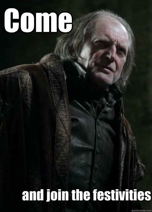 Come and join the festivities - Come and join the festivities  Walder Frey