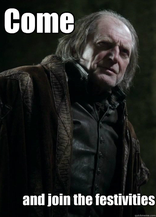 Come and join the festivities  Walder Frey