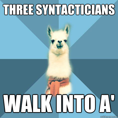 Three syntacticians walk into A' - Three syntacticians walk into A'  Linguist Llama