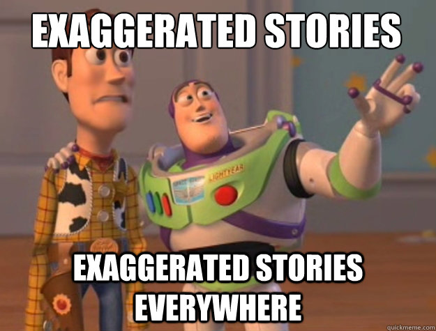 Exaggerated stories  exaggerated stories everywhere  Buzz Lightyear