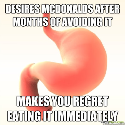 desires mcdonalds after months of avoiding it makes you regret eating it immediately  