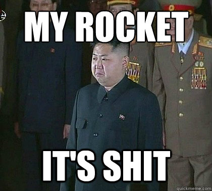 my rocket It's shit  Sad Kim Jong Un