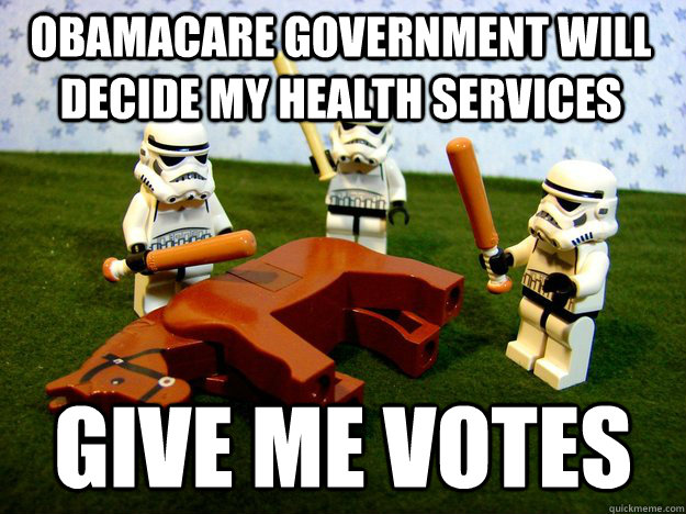 obamacare government will decide my health services Give me votes  Beating Dead Horse Stormtroopers