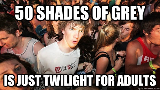 50 Shades of grey is just twilight for adults  Sudden Clarity Clarence