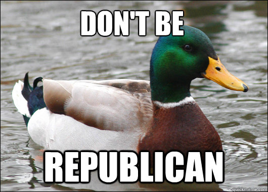 Don't be  Republican  Actual Advice Mallard