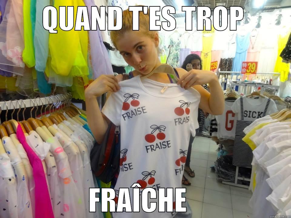 QUAND T'ES TROP FRAÎCHE   Misc