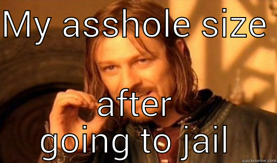 MY ASSHOLE SIZE  AFTER GOING TO JAIL Boromir