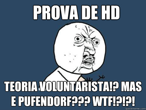 PROVA DE HD Teoria voluntarista!? mas e Pufendorf??? WTF!?!?!   Y U No