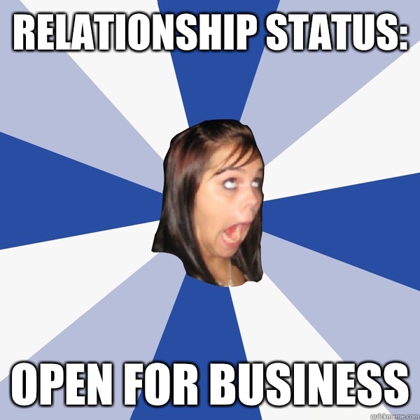 Relationship status: Open for business  Annoying Facebook Girl