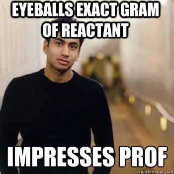 Eyeballs exact gram of reactant Impresses prof
  Straight A Stoner