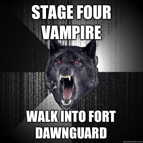 Stage four vampire Walk into fort dawnguard  Insanity Wolf
