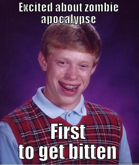 EXCITED ABOUT ZOMBIE APOCALYPSE FIRST TO GET BITTEN Bad Luck Brian