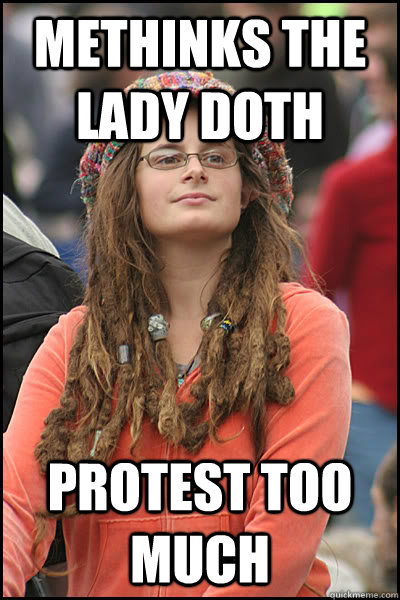 Methinks the lady doth protest too much  College Liberal