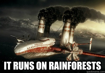  It runs on rainforests -  It runs on rainforests  Pollution Plane