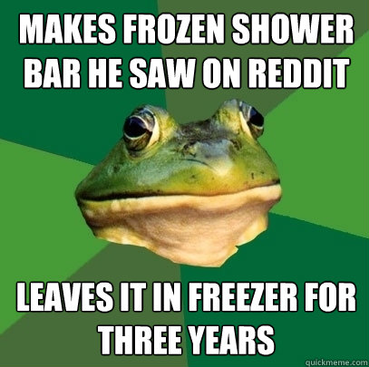 Makes frozen shower bar he saw on reddit leaves it in freezer for three years  Foul Bachelor Frog