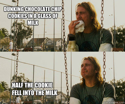 dunking chocolate chip cookies in a glass of milk Half the cookie fell into the milk  First World Stoner Problems