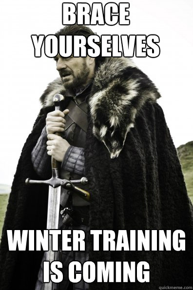 Brace Yourselves Winter training is coming  Game of Thrones