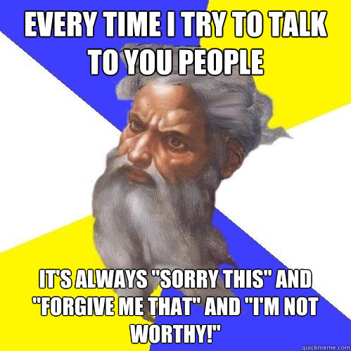 Every time I try to talk to you people It's always 