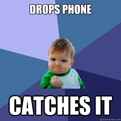 Drops phone catches it  Success Kid