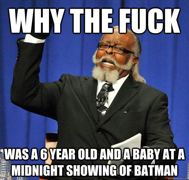 Why thE FUCK WAS A 6 YEAR OLD AND A BABY AT A  MIDNIGHT SHOWING OF BATMAN  Jimmy McMillan