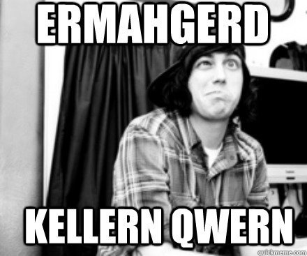 ERMAHGERD KELLERN Qwern  ERMAHGERD KELLERN QWERN