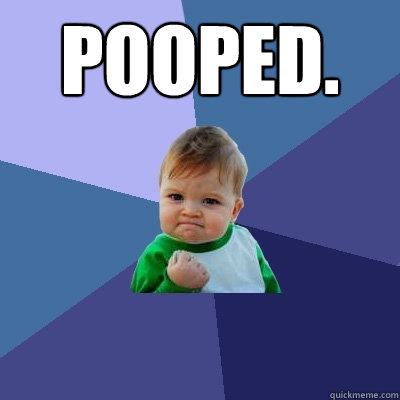 Pooped.   Success Kid