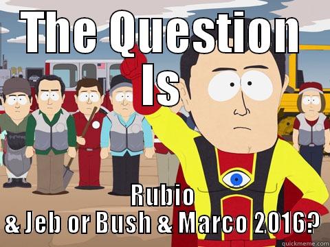 THE QUESTION IS RUBIO & JEB OR BUSH & MARCO 2016? Captain Hindsight