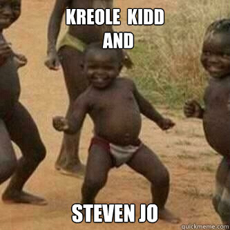kreole  kidd 
  AND  steven jo     Its friday niggas