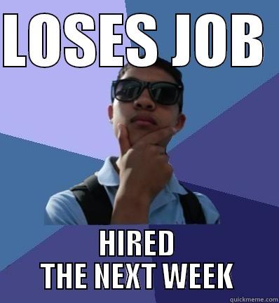 LOSES JOB  HIRED THE NEXT WEEK Misc