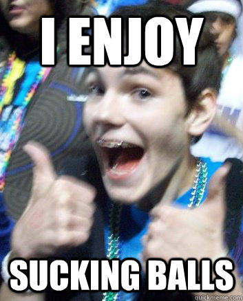 i enjoy sucking balls  