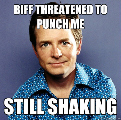 biff threatened to punch me  still shaking  Awesome Michael J Fox