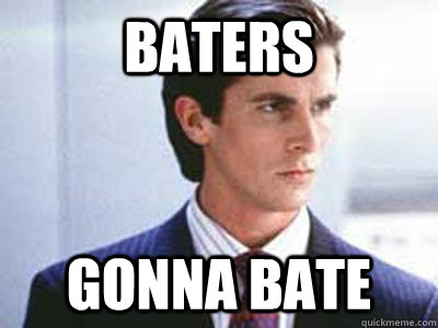 Baters Gonna Bate  Patrick Bateman