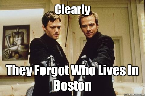 Clearly They Forgot Who Lives In Boston  boondock saints