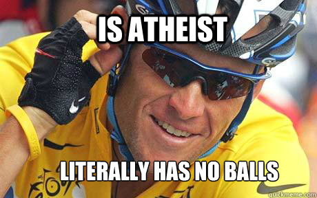 Is atheist literally has no balls - Is atheist literally has no balls  Positive Atheist