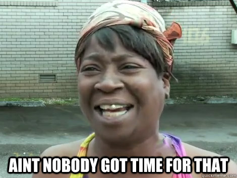  Aint nobody got time For That   Sweet Brown Bronchitus