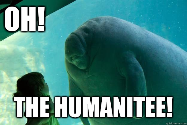 Oh! The humanitee!  Overlord Manatee